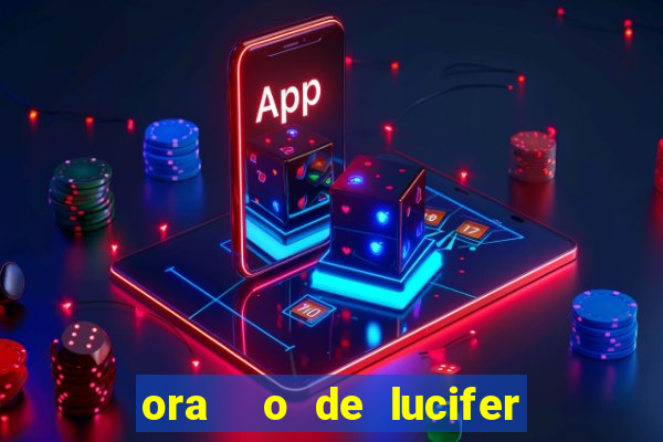 ora  o de lucifer para ganhar na mega sena